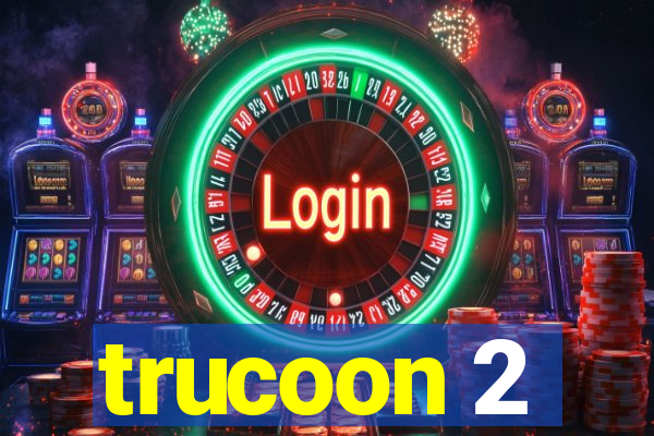 trucoon 2